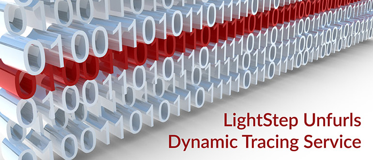 LightStep Unfurls Dynamic Tracing Service DevOps